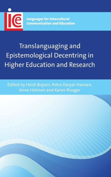 Translanguaging And Epistemological Decentring In Higher Education And Research (Languages For Intercultural Communication And Education, 39) - 9781800410893