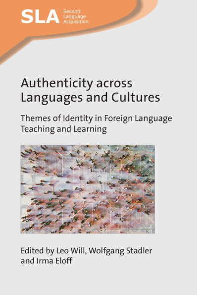 Authenticity across Languages and Cultures: Themes of Identity in Foreign Language Teaching and Learning (Second Language Acquisition, 157)