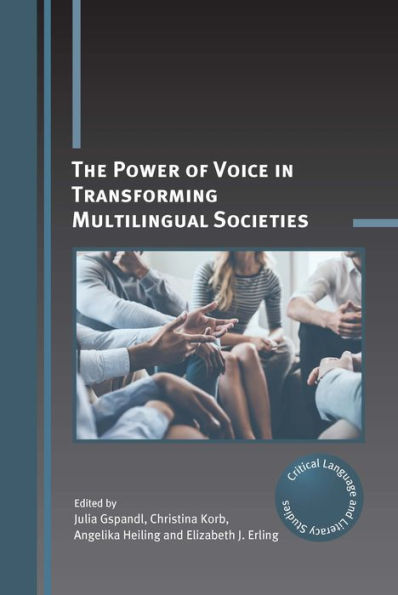 The Power Of Voice In Transforming Multilingual Societies (Critical Language And Literacy Studies, 29) - 9781800412033