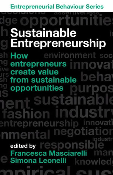 Sustainable Entrepreneurship: How Entrepreneurs Create Value From Sustainable Opportunities (Entrepreneurial Behaviour)