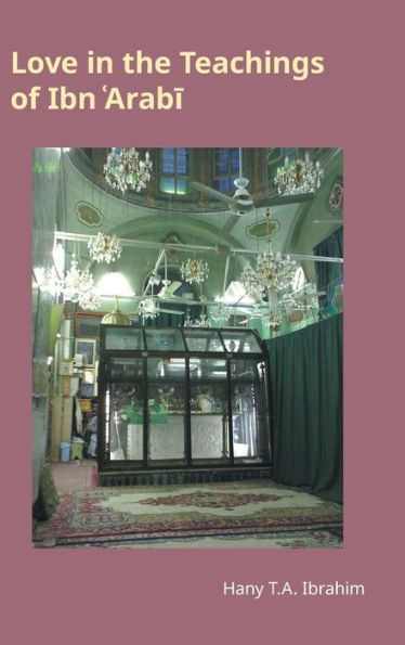 Love In The Teachings Of Ibn 'Arabi (Monographs In Arabic And Islamic Studies)