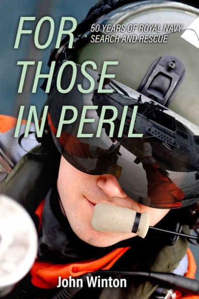 For Those In Peril: Fifty Years Of Royal Navy Search And Rescue - 9781800557475