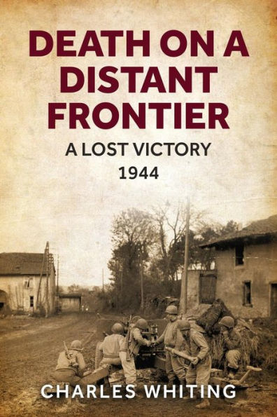 Death On A Distant Frontier: A Lost Victory, 1944 (Forgotten Aspects Of World War Two) - 9781800558090