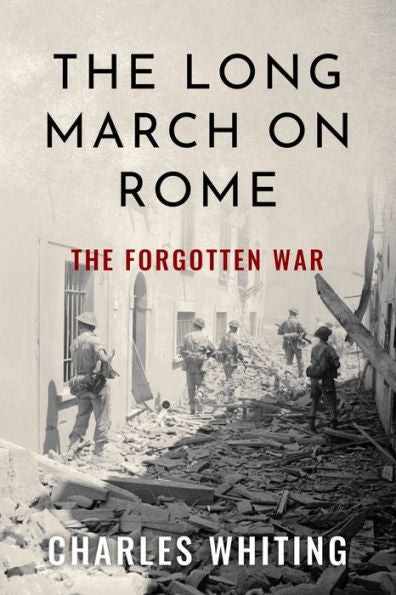 The Long March On Rome: The Forgotten War (Forgotten Aspects Of World War Two) - 9781800558199