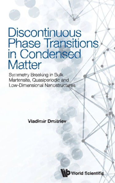Discontinuous Phase Transitions In Condensed Matter: Symmetry Breaking In Bulk Martensite, Quasiperiodic And Low-Dimensional Nanostructures
