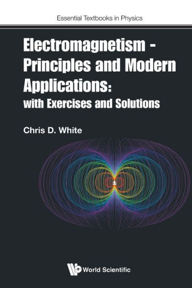 Electromagnetism - Principles And Modern Applications: With Exercises And Solutions (Essential Textbooks In Physics) - 9781800613683