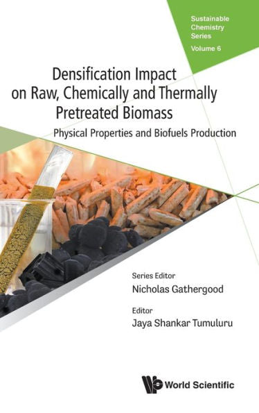Densification Impact On Raw, Chemically And Thermally Pretreated Biomass: Physical Properties And Biofuels Production (Sustainable Chemistry Series)