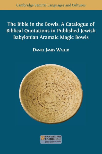 The Bible In The Bowls: A Catalogue Of Biblical Quotations In Published Jewish Babylonian Aramaic Magic Bowls (Semitic Languages And Cultures) - 9781800647633