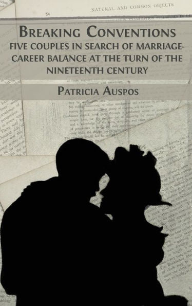 Breaking Conventions: Five Couples In Search Of Marriage-Career Balance At The Turn Of The 19Th Century - 9781800648364
