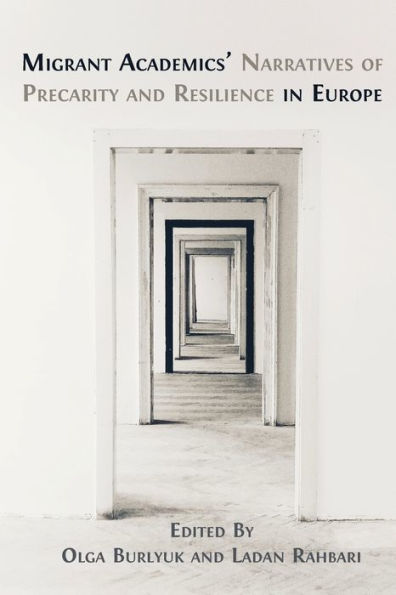 Migrant Academics' Narratives Of Precarity And Resilience In Europe - 9781800649231