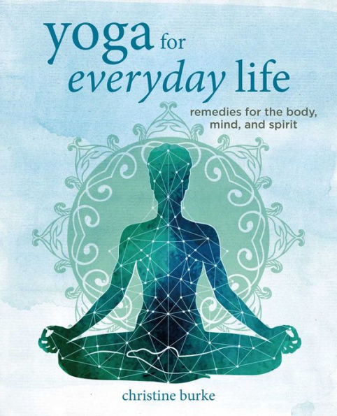 Yoga For Everyday Life: Remedies For The Body, Mind, And Spirit - 9781800651876