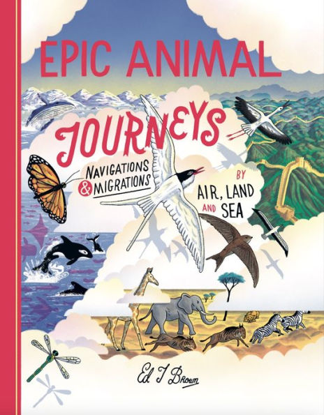 Epic Animal Journeys: Navigation And Migration By Air, Land And Sea - 9781800660298