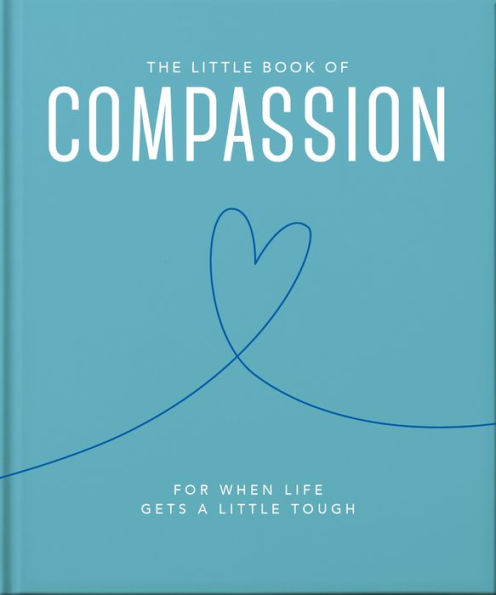 The Little Book Of Compassion: For When Life Gets A Little Tough