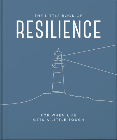 The Little Book Of Resilience: For When Life Gets A Little Tough