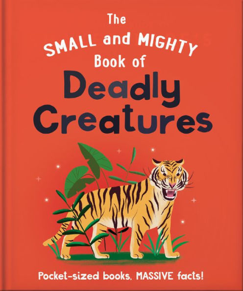 The Small And Mighty Book Of Deadly Creatures: Pocket-Sized Books, Massive Facts!