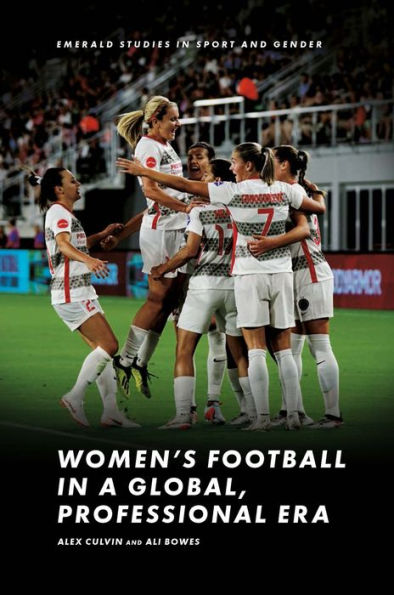 Women'S Football In A Global, Professional Era (Emerald Studies In Sport And Gender)