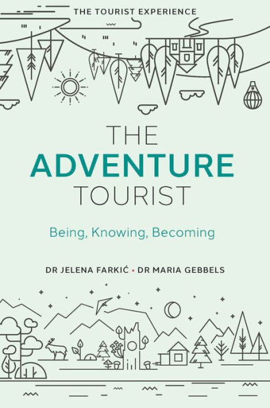 The Adventure Tourist: Being, Knowing, Becoming (The Tourist Experience)