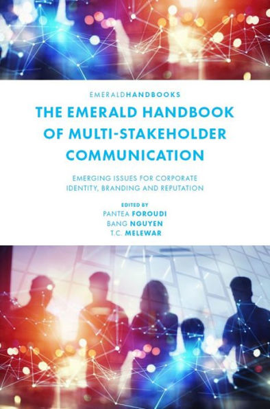 The Emerald Handbook Of Multi-Stakeholder Communication: Emerging Issues For Corporate Identity, Branding And Reputation