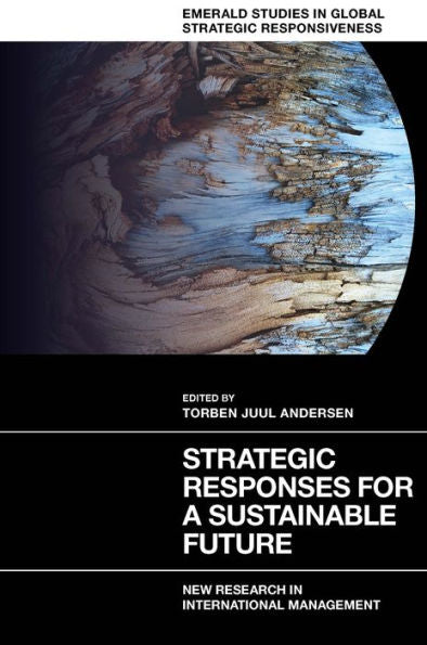 Strategic Responses For A Sustainable Future: New Research In International Management (Emerald Studies In Global Strategic Responsiveness)