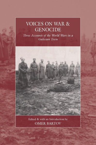 Voices On War And Genocide: Three Accounts Of The World Wars In A Galician Town (War And Genocide, 30)