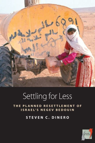 Settling For Less: The Planned Resettlement Of Israel's Negev Bedouin (Space And Place, 3) - 9781800737365