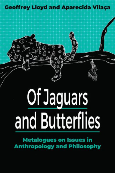 Of Jaguars And Butterflies: Metalogues On Issues In Anthropology And Philosophy
