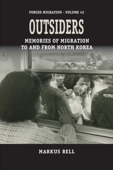 Outsiders: Memories Of Migration To And From North Korea (Forced Migration, 42) - 9781800739130