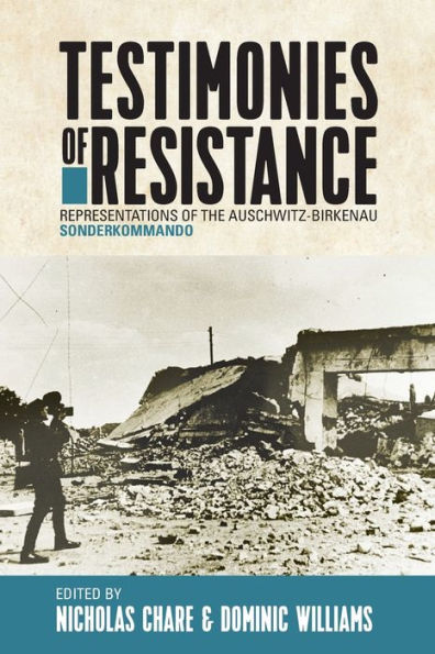 Testimonies Of Resistance: Representations Of The Auschwitz-Birkenau Sonderkommando