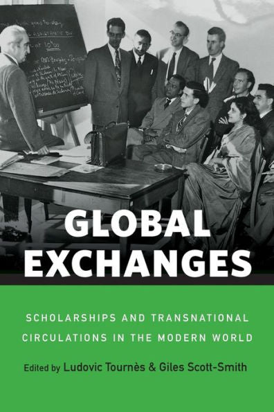 Global Exchanges: Scholarships And Transnational Circulations In The Modern World - 9781800739192