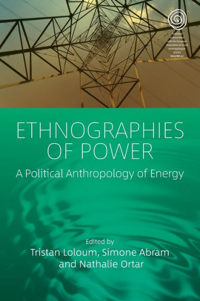 Ethnographies Of Power: A Political Anthropology Of Energy (Easa Series, 42) - 9781800739352