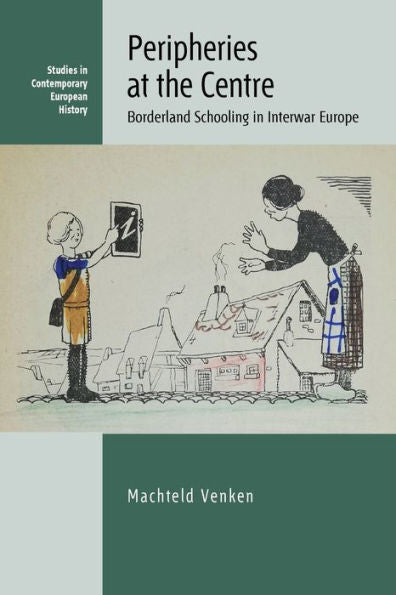 Peripheries At The Centre: Borderland Schooling In Interwar Europe (Studies In Contemporary European History, 27) - 9781800739369
