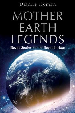 Mother Earth Legends: Eleven Stories For The Eleventh Hour