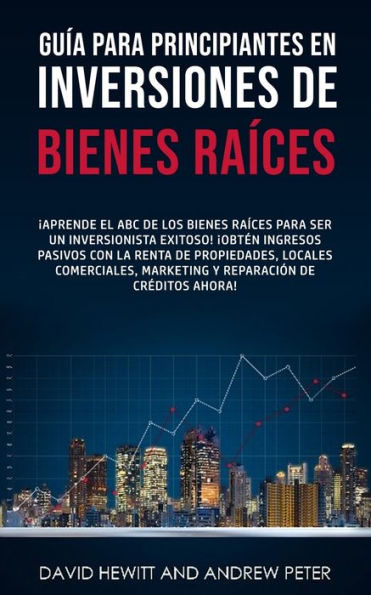 Guía Para Principiantes En Inversiones De Bienes Raíces.: ¡Aprende El Abc De Los Bienes Raíces Para Ser Un Inversionista Exitoso! ¡Obten Ingresos ... De Creditos Ahora! (Spanish Edition) - 9781800763920
