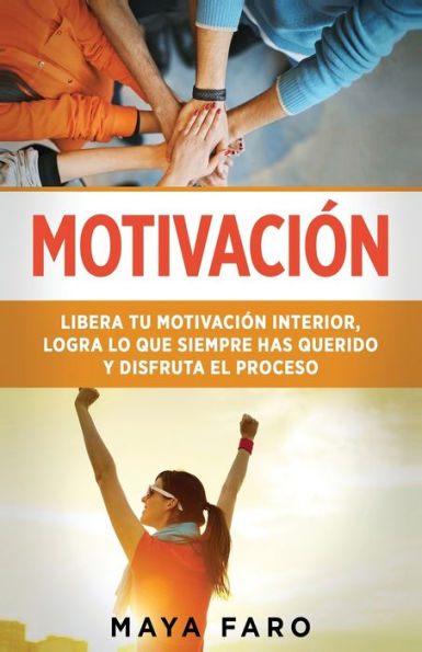 Motivación: Libera Tu Motivación Interior, Logra Lo Que Siempre Has Querido Y Disfruta El Proceso (Spanish Edition) - 9781800950849