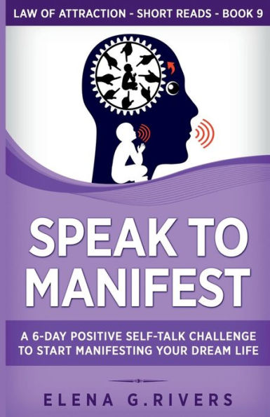 Speak To Manifest: A 6-Day Positive Self-Talk Challenge To Start Manifesting Your Dream Life (Law Of Attraction Short Reads) - 9781800950931