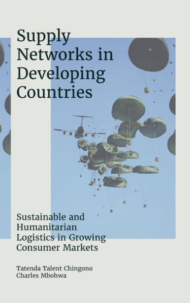 Supply Networks In Developing Countries: Sustainable And Humanitarian Logistics In Growing Consumer Markets
