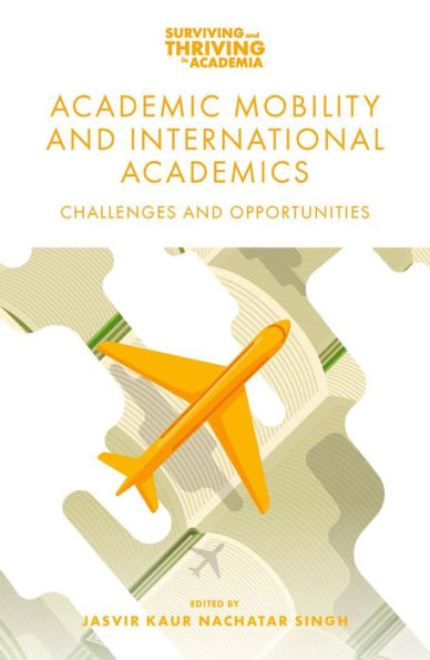 Academic Mobility And International Academics: Challenges And Opportunities (Surviving And Thriving In Academia)
