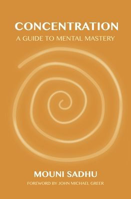 Concentration: A Guide To Mental Mastery