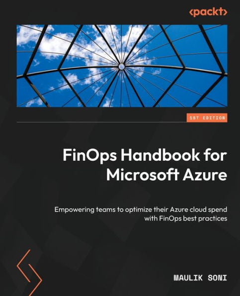 Finops Handbook For Microsoft Azure: Empowering Teams To Optimize Their Azure Cloud Spend With Finops Best Practices