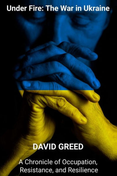 Under Fire: Chronicle Of Occupation, Resistance, And Resilience