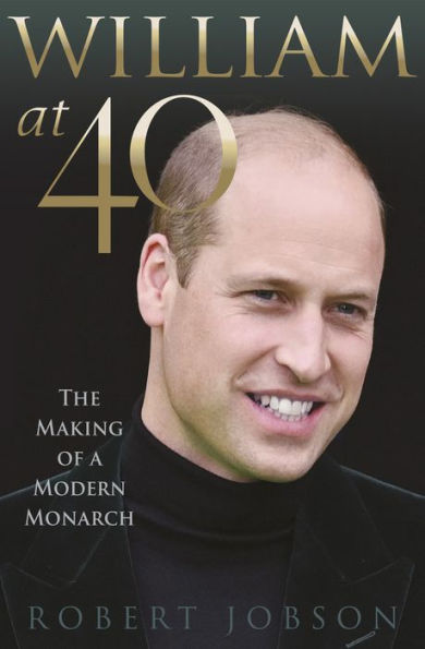 William At 40: The Making Of A Modern Monarch - 9781802471366