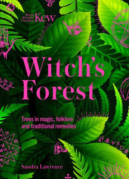 Kew: The Witch's Forest: Trees In Magic, Folklore And Traditional Remedies (Kew Royal Botanic Gardens) - 9781802795370