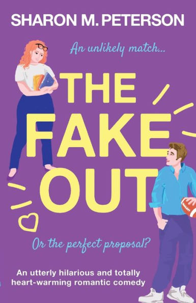 The Fake Out: An Utterly Hilarious And Totally Heart-Warming Romantic Comedy