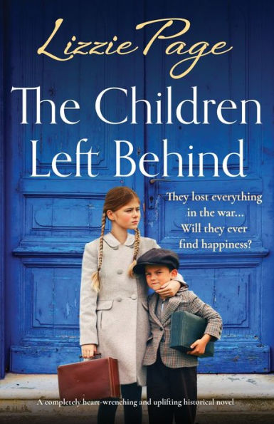 The Children Left Behind: A Completely Heart-Wrenching And Uplifting Historical Novel (Shilling Grange Children'S Home)