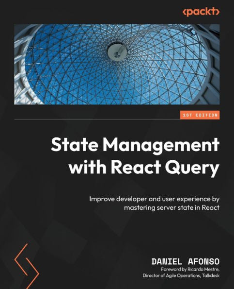 State Management With React Query: Improve Developer And User Experience By Mastering Server State In React