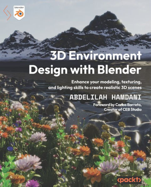 3D Environment Design With Blender: Enhance Your Modeling, Texturing, And Lighting Skills To Create Realistic 3D Scenes