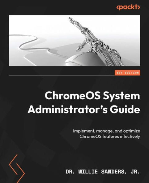 Guía del administrador del sistema Chromeos: implemente, administre y optimice las funciones de Chromeos de manera efectiva