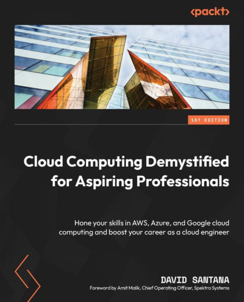 Cloud Computing Demystified For Aspiring Professionals: Hone Your Skills In Aws, Azure, And Google Cloud Computing And Boost Your Career As A Cloud Engineer