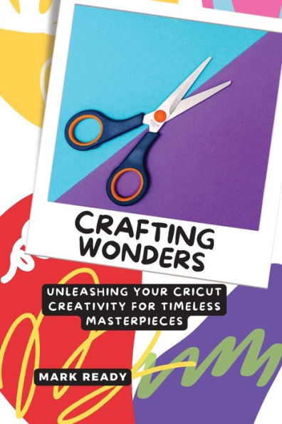 Crafting Wonders: Unleashing Your Cricut Creativity For Timeless Masterpieces