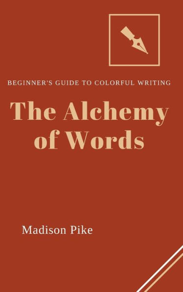 The Alchemy Of Words: Beginner's Guide To Colorful Writing - 9781803425665